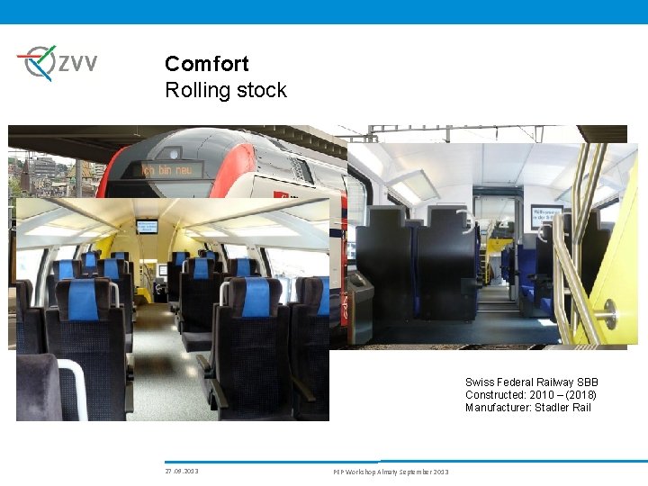 Comfort Rolling stock Swiss Federal Railway SBB Constructed: 2010 – (2018) Manufacturer: Stadler Rail
