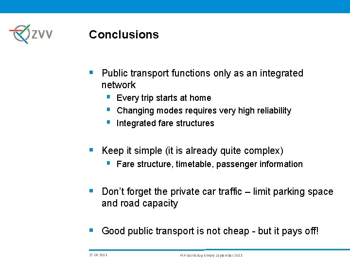 Conclusions § Public transport functions only as an integrated network § Every trip starts
