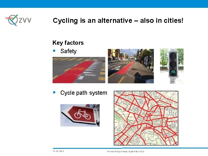 Cycling is an alternative – also in cities! Key factors § Safety § Cycle