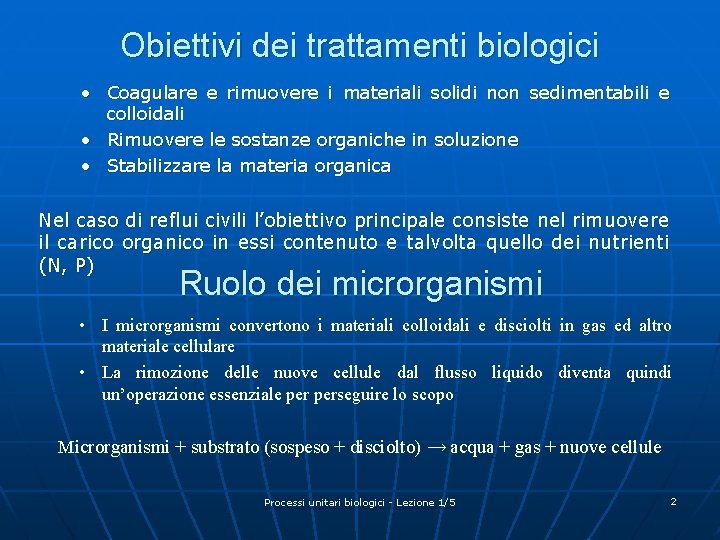 Obiettivi dei trattamenti biologici • Coagulare e rimuovere i materiali solidi non sedimentabili e