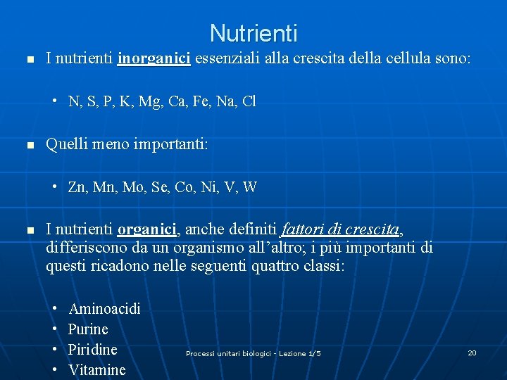 Nutrienti n I nutrienti inorganici essenziali alla crescita della cellula sono: • N, S,