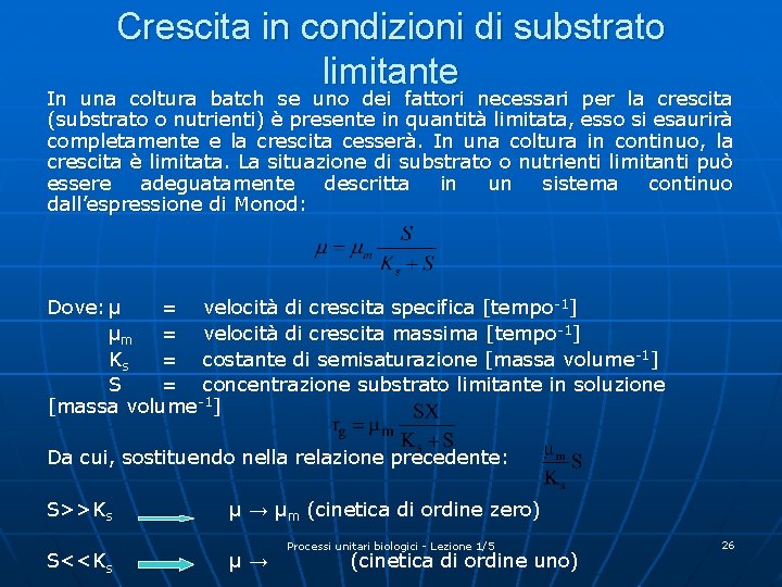 Crescita in condizioni di substrato limitante In una coltura batch se uno dei fattori