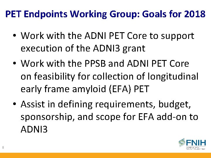 PET Endpoints Working Group: Goals for 2018 • Work with the ADNI PET Core