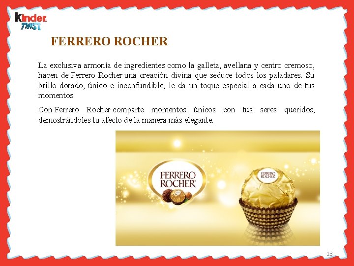  FERRERO ROCHER La exclusiva armonía de ingredientes como la galleta, avellana y centro