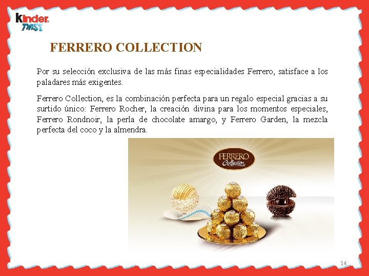  FERRERO COLLECTION Por su selección exclusiva de las más finas especialidades Ferrero, satisface