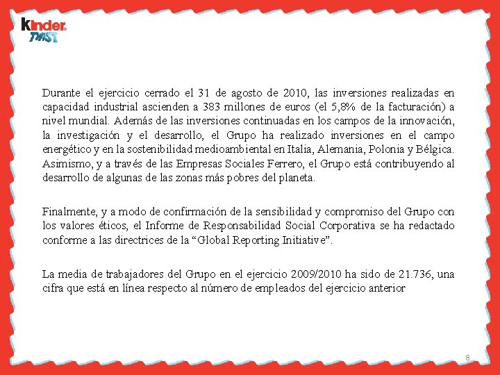 Durante el ejercicio cerrado el 31 de agosto de 2010, las inversiones realizadas en