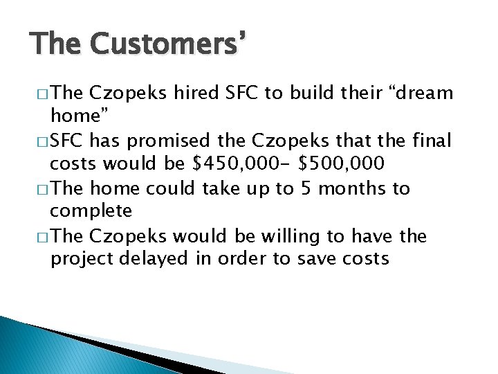 The Customers’ � The Czopeks hired SFC to build their “dream home” � SFC
