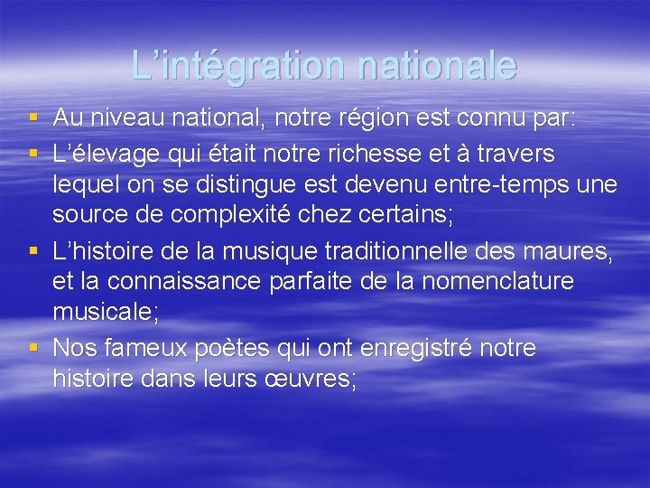 L’intégration nationale § Au niveau national, notre région est connu par: § L’élevage qui