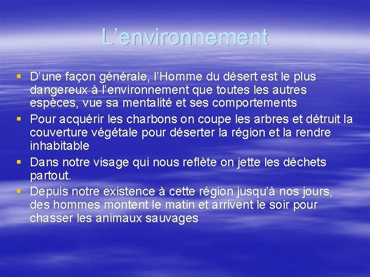 L’environnement § D’une façon générale, l’Homme du désert est le plus dangereux à l’environnement