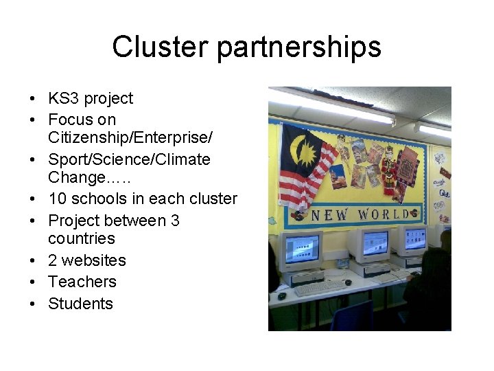 Cluster partnerships • KS 3 project • Focus on Citizenship/Enterprise/ • Sport/Science/Climate Change…. .