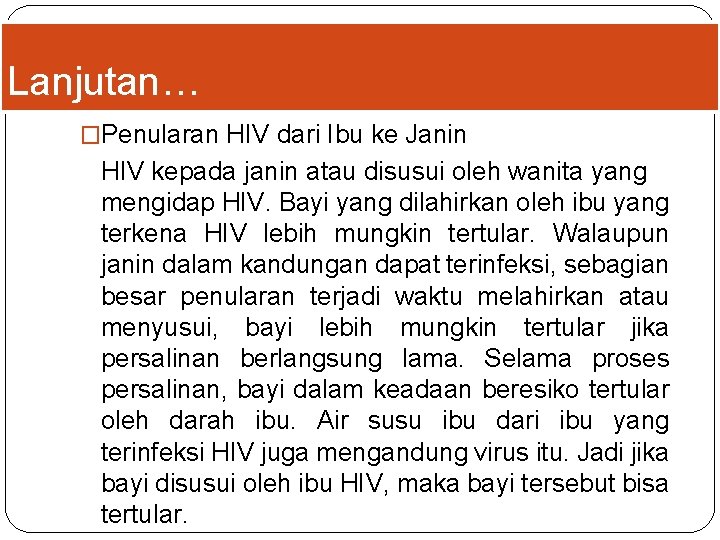 Lanjutan… �Penularan HIV dari Ibu ke Janin HIV kepada janin atau disusui oleh wanita