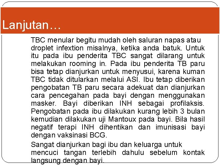 Lanjutan… TBC menular begitu mudah oleh saluran napas atau droplet infextion misalnya, ketika anda