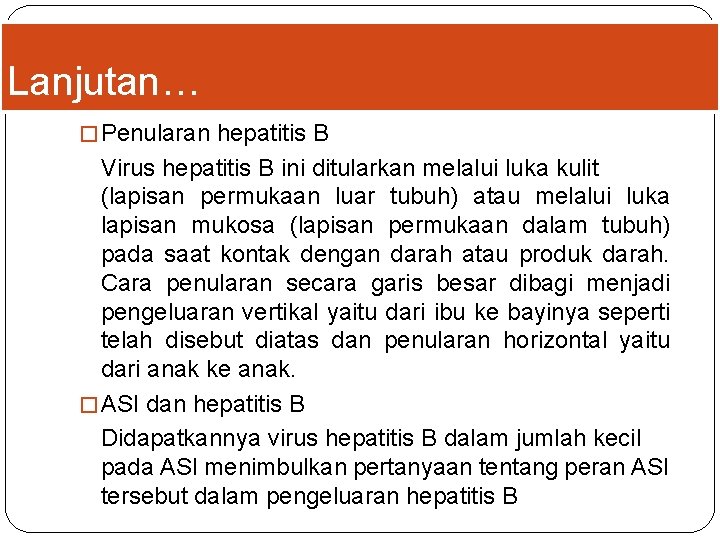 Lanjutan… � Penularan hepatitis B Virus hepatitis B ini ditularkan melalui luka kulit (lapisan