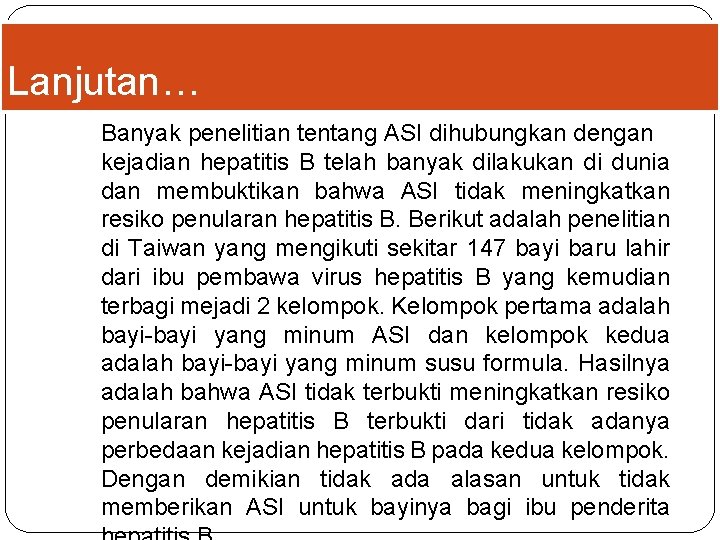 Lanjutan… Banyak penelitian tentang ASI dihubungkan dengan kejadian hepatitis B telah banyak dilakukan di