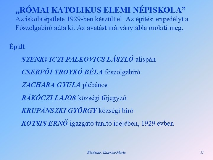 „RÓMAI KATOLIKUS ELEMI NÉPISKOLA” Az iskola épülete 1929 -ben készült el. Az építési engedélyt