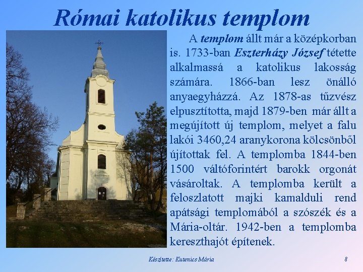 Római katolikus templom A templom állt már a középkorban is. 1733 -ban Eszterházy József