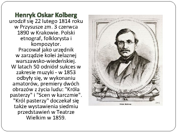Henryk Oskar Kolberg urodził się 22 lutego 1814 roku w Przysusze zm. 3 czerwca