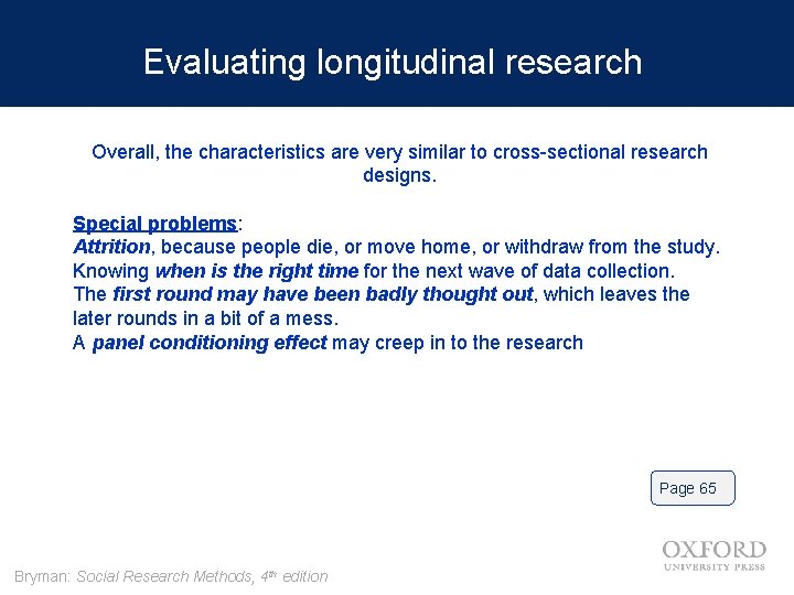 Evaluating longitudinal research Overall, the characteristics are very similar to cross-sectional research designs. Special