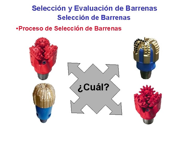 Selección y Evaluación de Barrenas Selección de Barrenas • Proceso de Selección de Barrenas