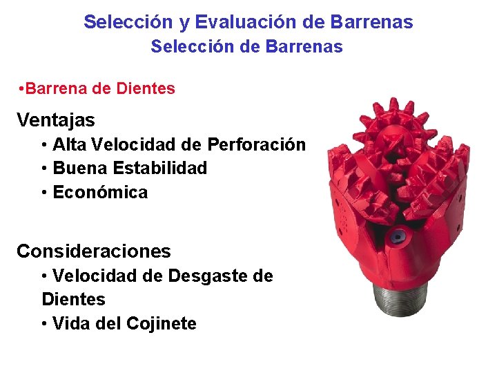 Selección y Evaluación de Barrenas Selección de Barrenas • Barrena de Dientes Ventajas •