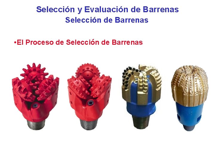 Selección y Evaluación de Barrenas Selección de Barrenas • El Proceso de Selección de