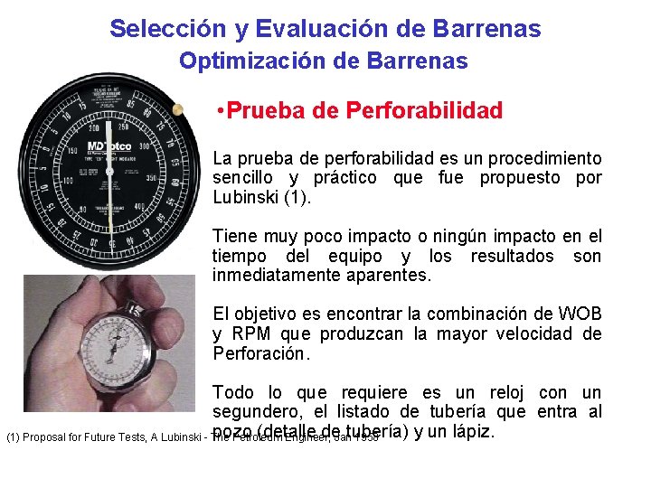 Selección y Evaluación de Barrenas Optimización de Barrenas • Prueba de Perforabilidad La prueba