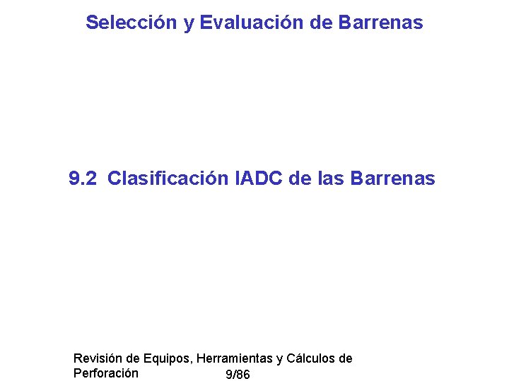 Selección y Evaluación de Barrenas 9. 2 Clasificación IADC de las Barrenas Revisión de