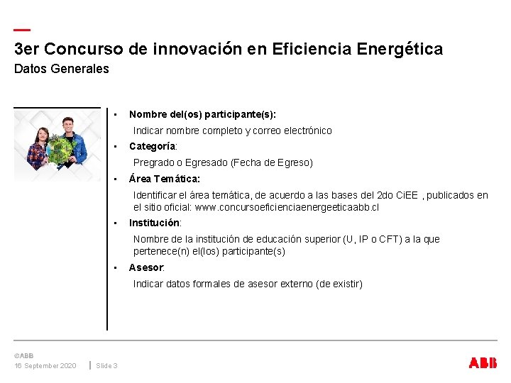 — 3 er Concurso de innovación en Eficiencia Energética Datos Generales • Nombre del(os)