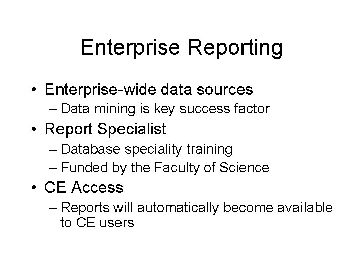 Enterprise Reporting • Enterprise-wide data sources – Data mining is key success factor •