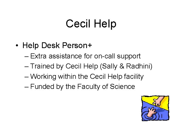 Cecil Help • Help Desk Person+ – Extra assistance for on-call support – Trained