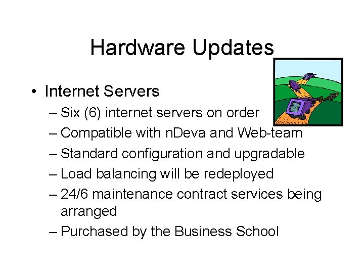 Hardware Updates • Internet Servers – Six (6) internet servers on order – Compatible