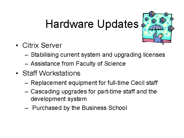 Hardware Updates • Citrix Server – Stabilising current system and upgrading licenses – Assistance