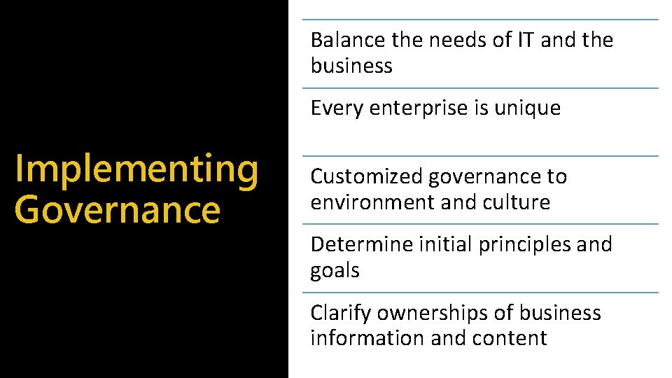 Balance the needs of IT and the business Every enterprise is unique Implementing Governance