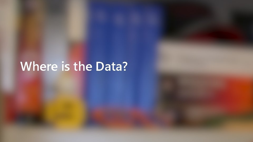 Where is the Data? 