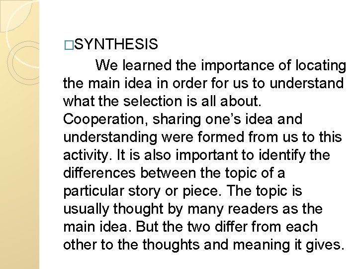 �SYNTHESIS We learned the importance of locating the main idea in order for us