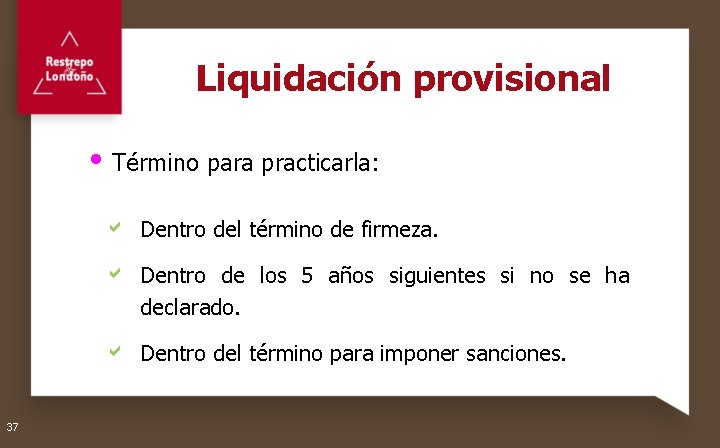 Liquidación provisional Término para practicarla: a Dentro del término de firmeza. a Dentro de