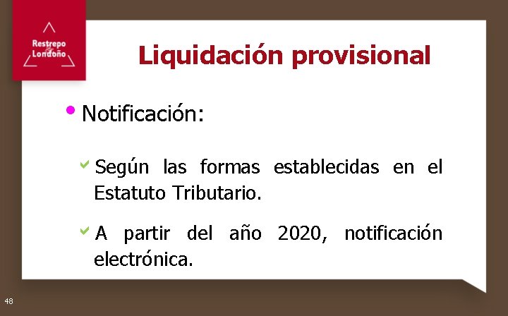 Liquidación provisional Notificación: a. Según las formas establecidas en el Estatuto Tributario. a. A