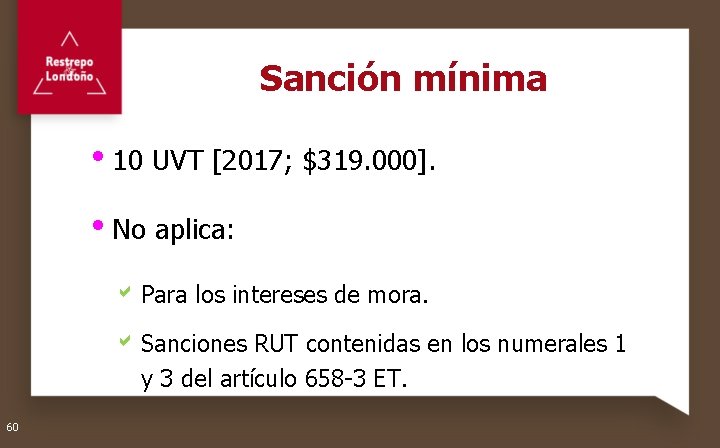 Sanción mínima 10 UVT [2017; $319. 000]. No aplica: a Para los intereses de