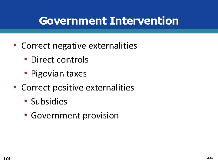 Government Intervention • Correct negative externalities • Direct controls • Pigovian taxes • Correct
