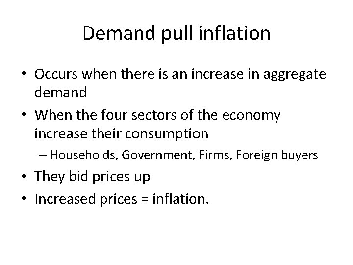 Demand pull inflation • Occurs when there is an increase in aggregate demand •