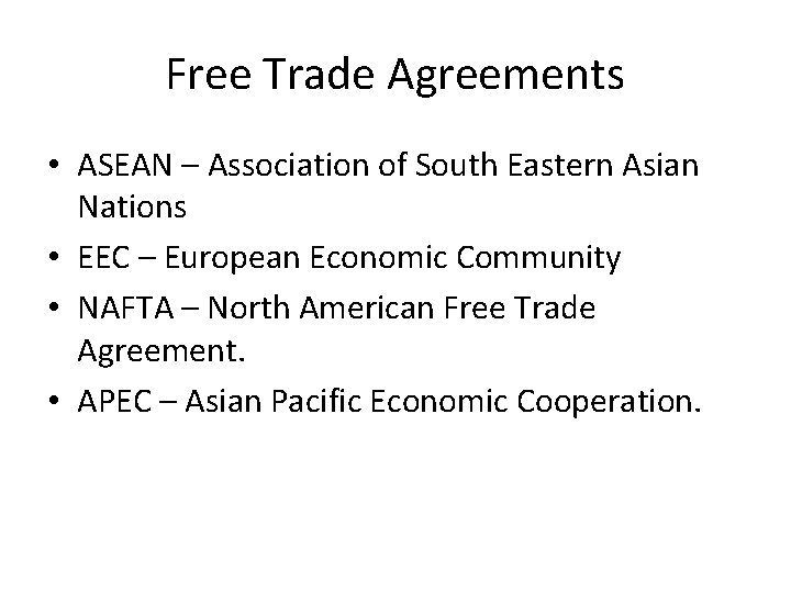 Free Trade Agreements • ASEAN – Association of South Eastern Asian Nations • EEC