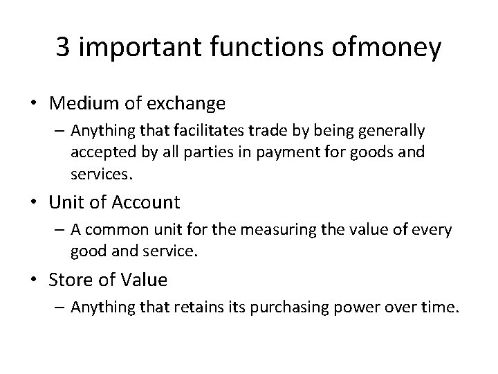 3 important functions ofmoney • Medium of exchange – Anything that facilitates trade by