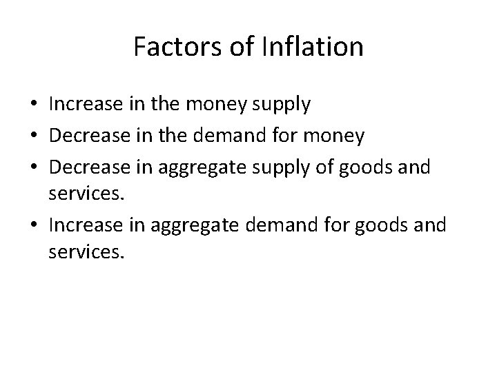 Factors of Inflation • Increase in the money supply • Decrease in the demand