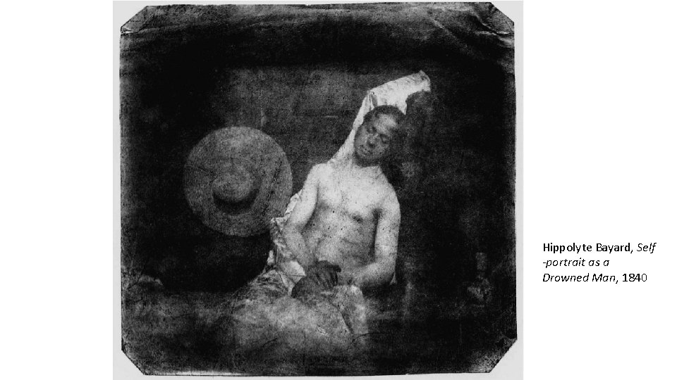 Hippolyte Bayard, Self -portrait as a Drowned Man, 1840 