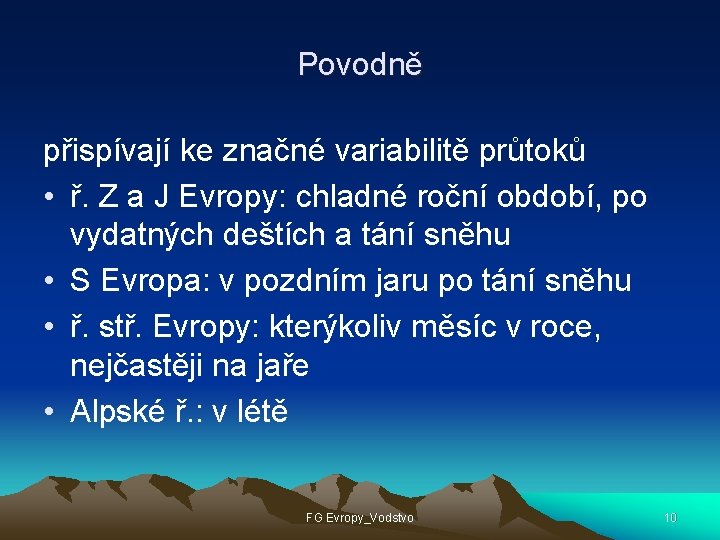 Povodně přispívají ke značné variabilitě průtoků • ř. Z a J Evropy: chladné roční