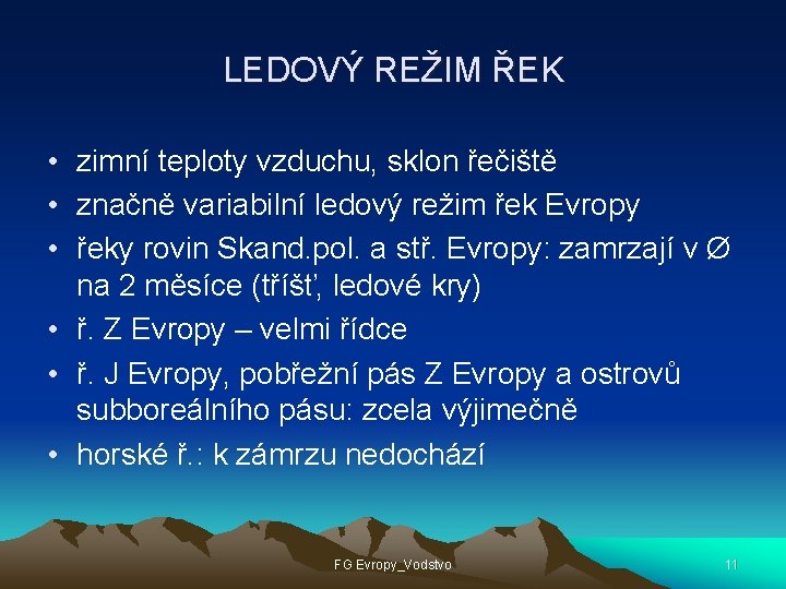 LEDOVÝ REŽIM ŘEK • zimní teploty vzduchu, sklon řečiště • značně variabilní ledový režim