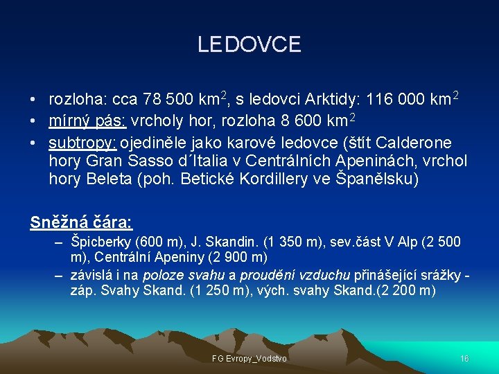 LEDOVCE • rozloha: cca 78 500 km 2, s ledovci Arktidy: 116 000 km