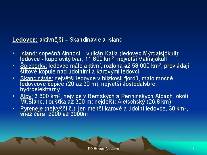 Ledovce: aktivnější – Skandinávie a Island • Island: sopečná činnost – vulkán Katla (ledovec