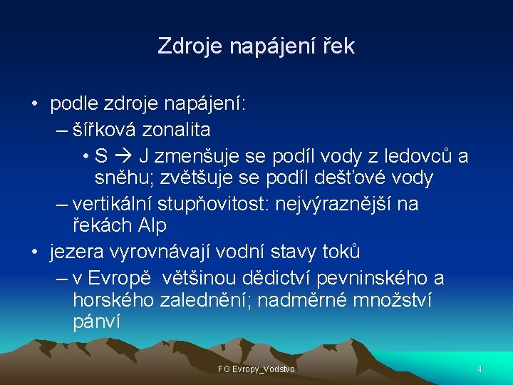 Zdroje napájení řek • podle zdroje napájení: – šířková zonalita • S J zmenšuje