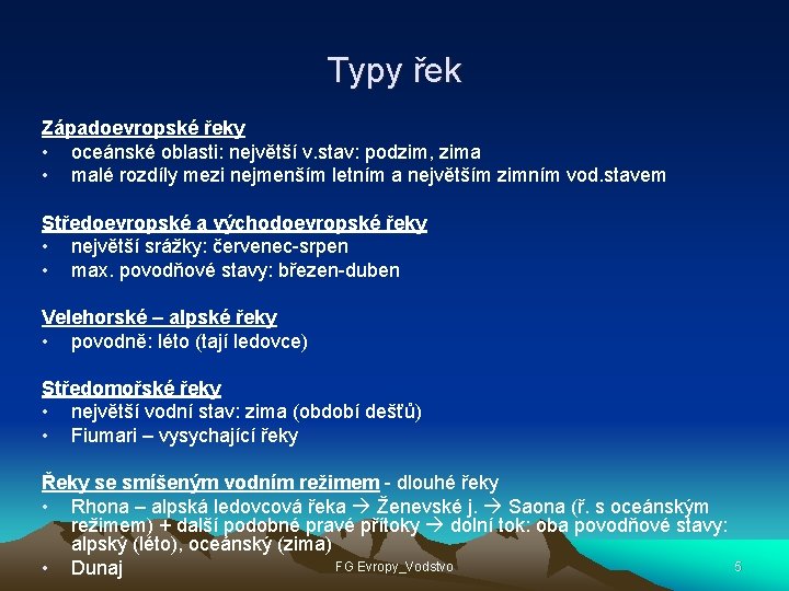 Typy řek Západoevropské řeky • oceánské oblasti: největší v. stav: podzim, zima • malé